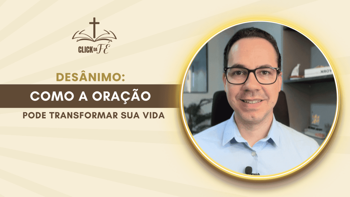 Desânimo: como a oração pode transformar sua vida