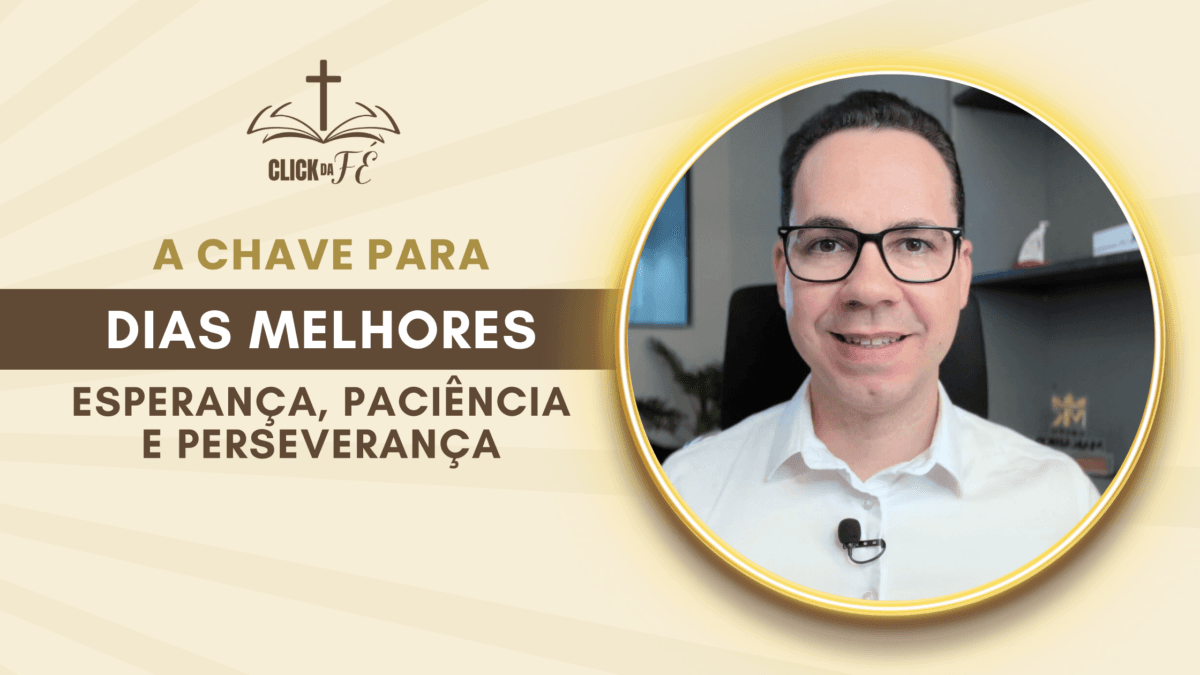 A chave para dias melhores é Esperança, Paciência e Perseverança