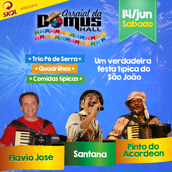 Arraial da Domus traz Flávio José, Santana e Pinto do Acordeon para celebrar prévia junina Arraial da Domus traz Flávio José, Santana e Pinto do Acordeon para celebrar prévia junina